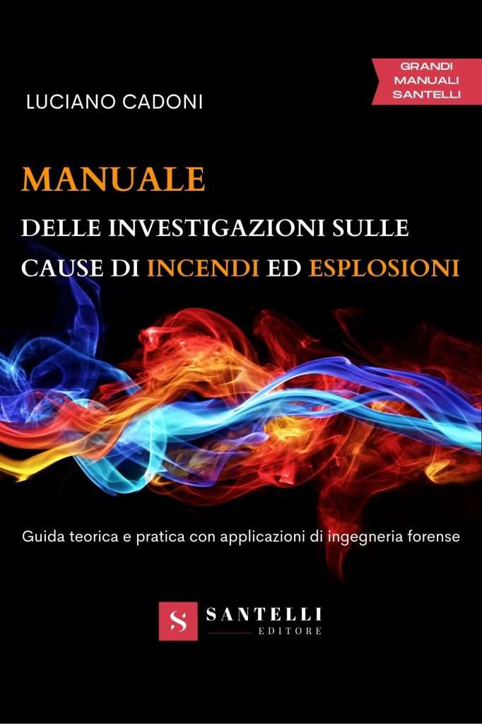 “Manuale delle investigazioni sulle cause di incendi ed esplosioni” di Luciano Cadoni dal 3 febbraio in libreria
