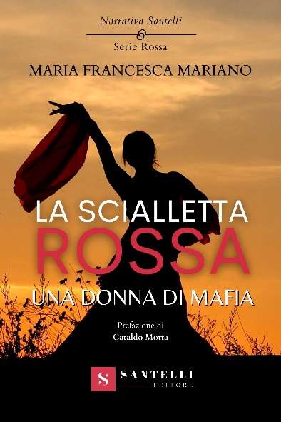 "La scialletta rossa. Una donna di mafia", di Maria Francesca Mariano, edito da Santelli