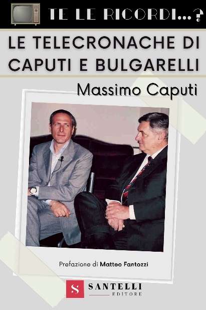 "Le telecronache di Caputi e Bulgarelli", edito da Santelli, per la collana "Te le ricordi...?"